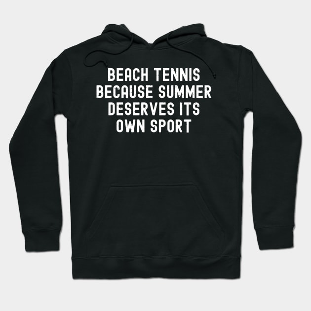 Beach Tennis Because Summer Deserves Its Own Sport Hoodie by trendynoize